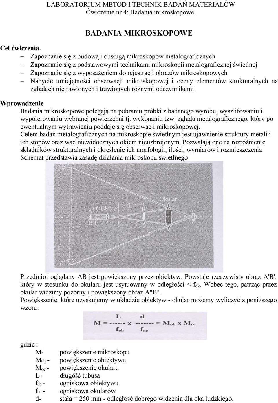 mikroskopowych Nabycie umiejętności obserwacji mikroskopowej i oceny elementów strukturalnych na zgładach nietrawionych i trawionych różnymi odczynnikami.