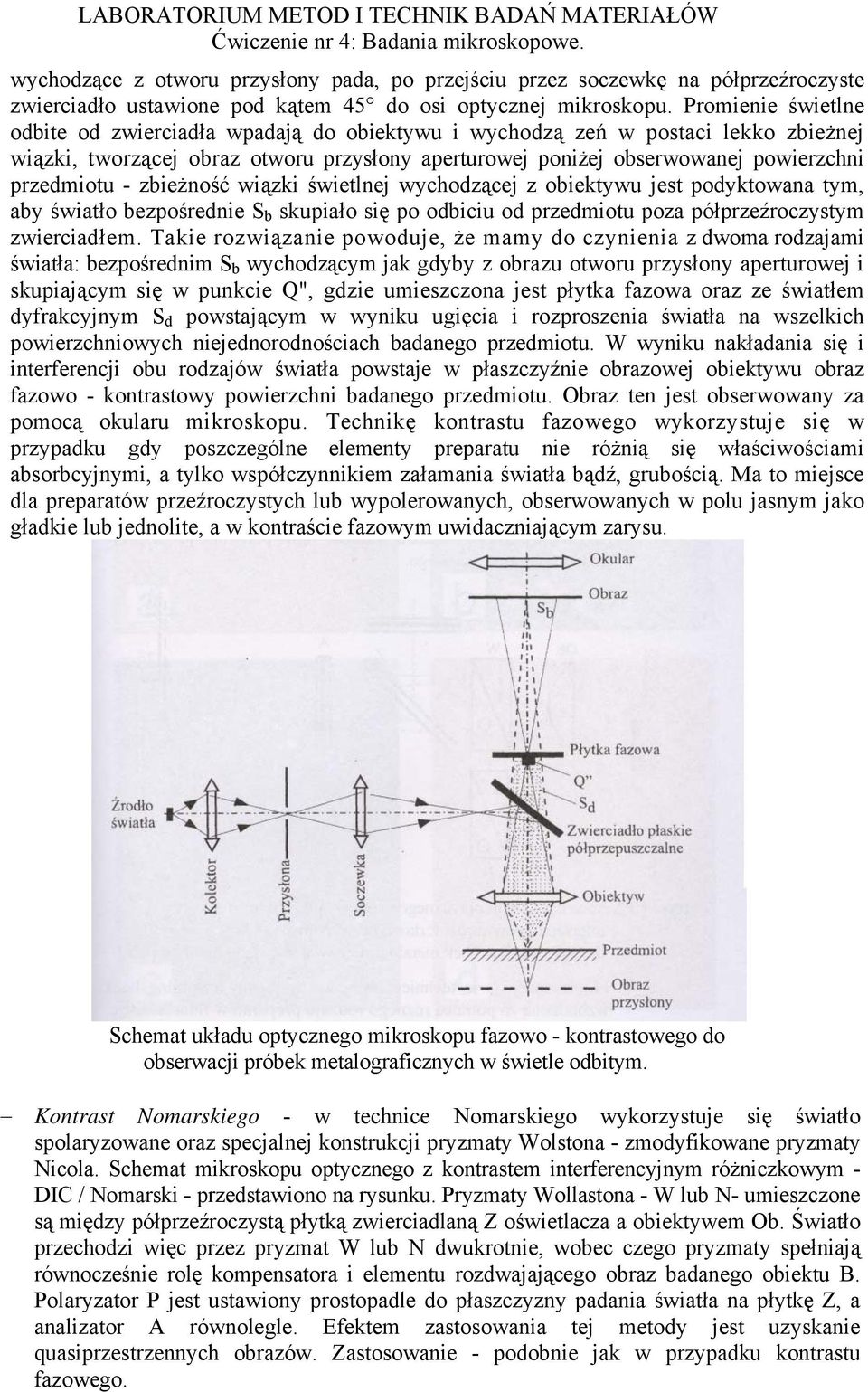 - zbieżność wiązki świetlnej wychodzącej z obiektywu jest podyktowana tym, aby światło bezpośrednie S b skupiało się po odbiciu od przedmiotu poza półprzeźroczystym zwierciadłem.