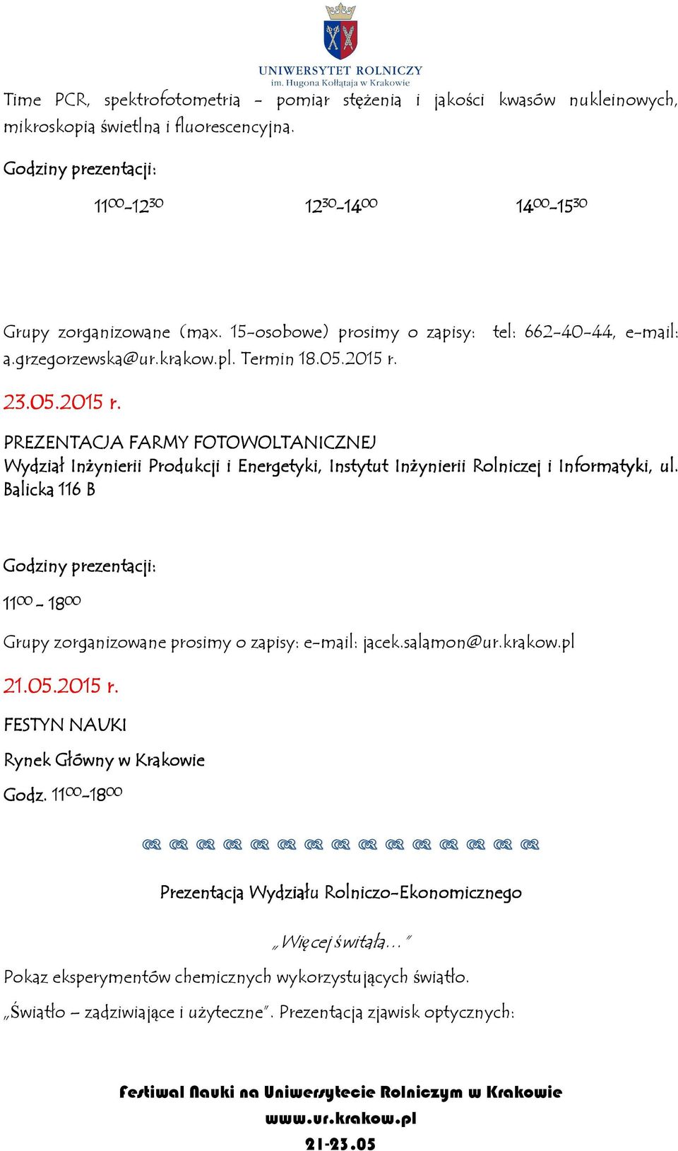 05.2015 r. 23.05.2015 r. PREZENTACJA FARMY FOTOWOLTANICZNEJ Wydział Inżynierii Produkcji i Energetyki, Instytut Inżynierii Rolniczej i Informatyki, ul.