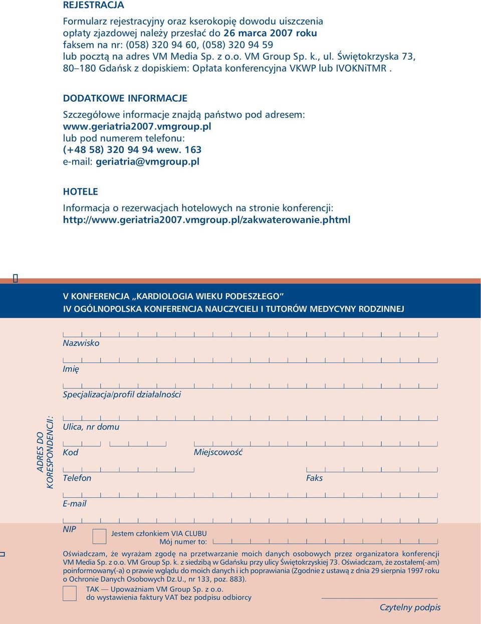 geriatria2007.vmgroup.pl lub pod numerem telefonu: (+48 58) 320 94 94 wew. 163 e-mail: geriatria@vmgroup.pl HOTELE Informacja o rezerwacjach hotelowych na stronie konferencji: http://www.