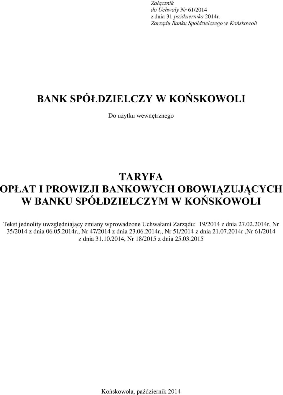 OBOWIĄZUJĄCYCH W BANKU SPÓŁDZIELCZYM W KOŃSKOWOLI Tekst jednolity uwzględniający zmiany wprowadzone Uchwałami Zarządu: 19/2014 z