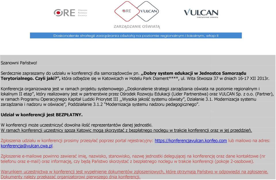 Konferencja organizowana jest w ramach projektu systemowego,,doskonalenie strategii zarządzania oświata na poziomie regionalnym i lokalnym II etap, który realizowany jest w partnerstwie przez Ośrodek