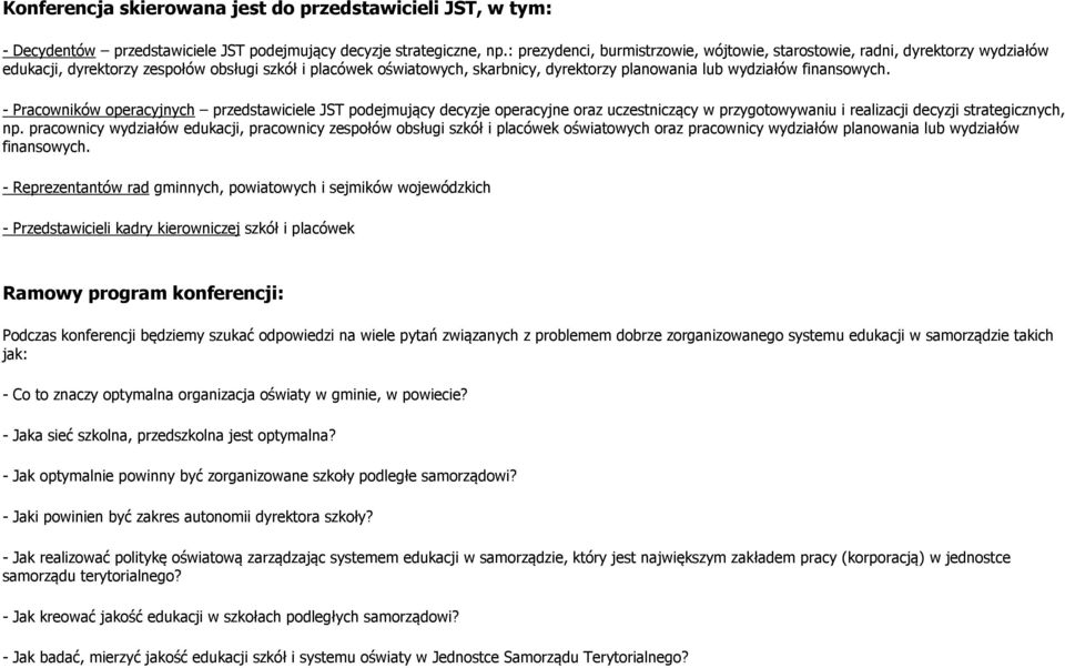 finansowych. - Pracowników operacyjnych przedstawiciele JST podejmujący decyzje operacyjne oraz uczestniczący w przygotowywaniu i realizacji decyzji strategicznych, np.