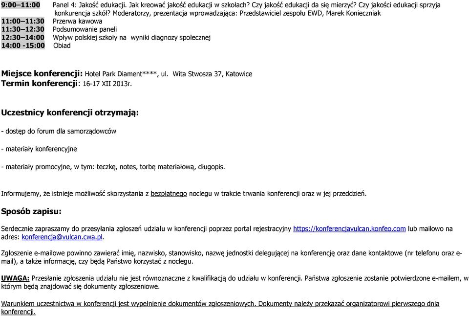 społecznej 14:00-15:00 Obiad Miejsce konferencji: Hotel Park Diament****, ul. Wita Stwosza 37, Katowice Termin konferencji: 16-17 XII 2013r.