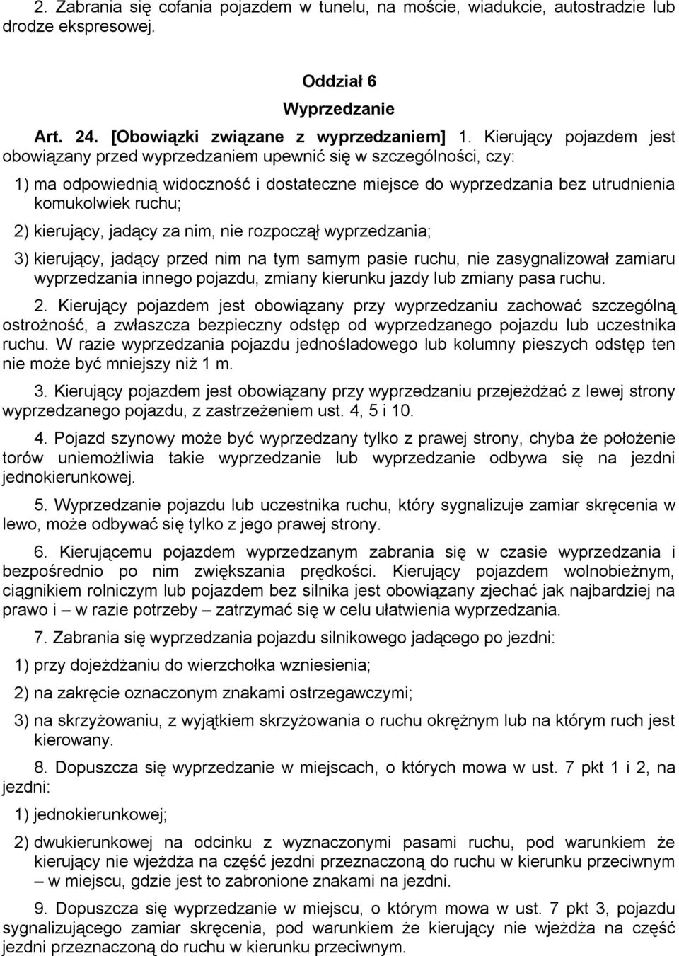 kierujący, jadący za nim, nie rozpoczął wyprzedzania; 3) kierujący, jadący przed nim na tym samym pasie ruchu, nie zasygnalizował zamiaru wyprzedzania innego pojazdu, zmiany kierunku jazdy lub zmiany