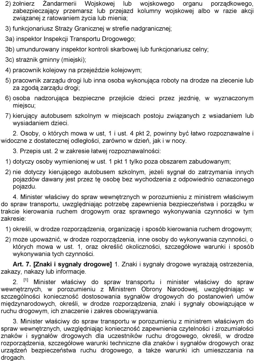 (miejski); 4) pracownik kolejowy na przejeździe kolejowym; 5) pracownik zarządu drogi lub inna osoba wykonująca roboty na drodze na zlecenie lub za zgodą zarządu drogi; 6) osoba nadzorująca