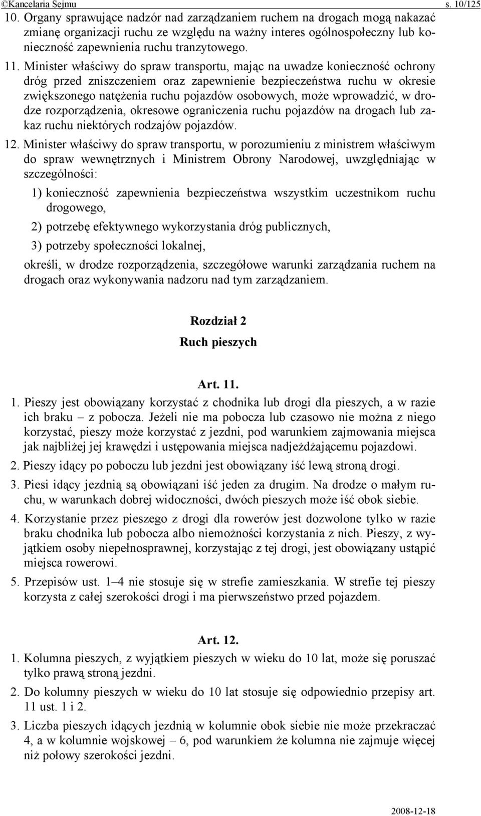 Minister właściwy do spraw transportu, mając na uwadze konieczność ochrony dróg przed zniszczeniem oraz zapewnienie bezpieczeństwa ruchu w okresie zwiększonego natężenia ruchu pojazdów osobowych,