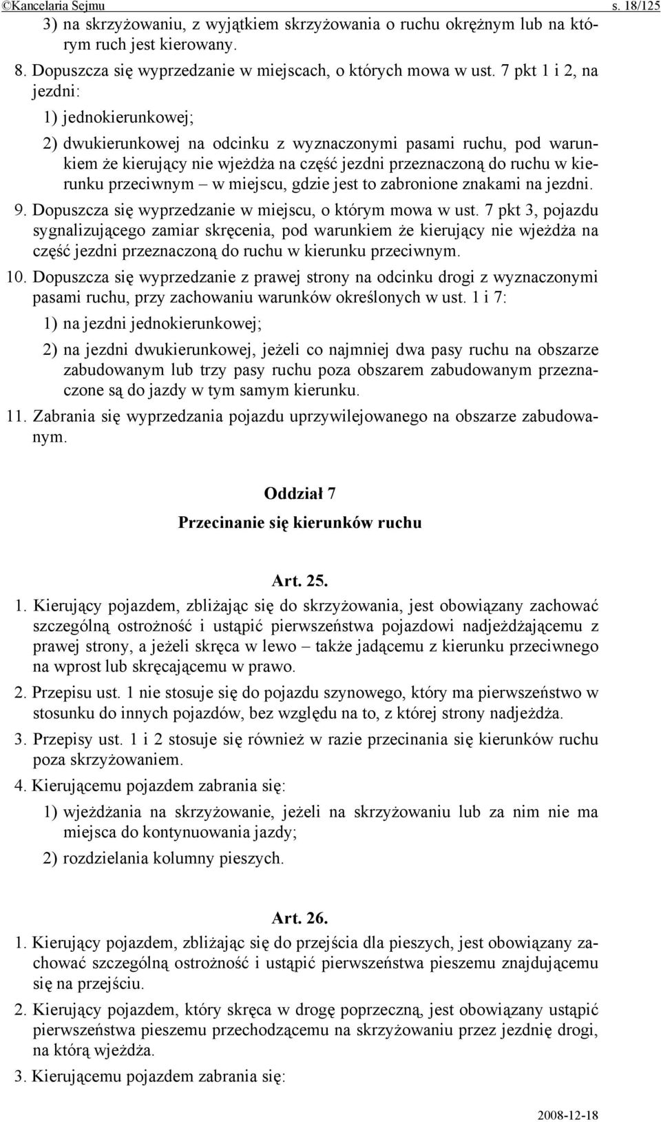 przeciwnym w miejscu, gdzie jest to zabronione znakami na jezdni. 9. Dopuszcza się wyprzedzanie w miejscu, o którym mowa w ust.