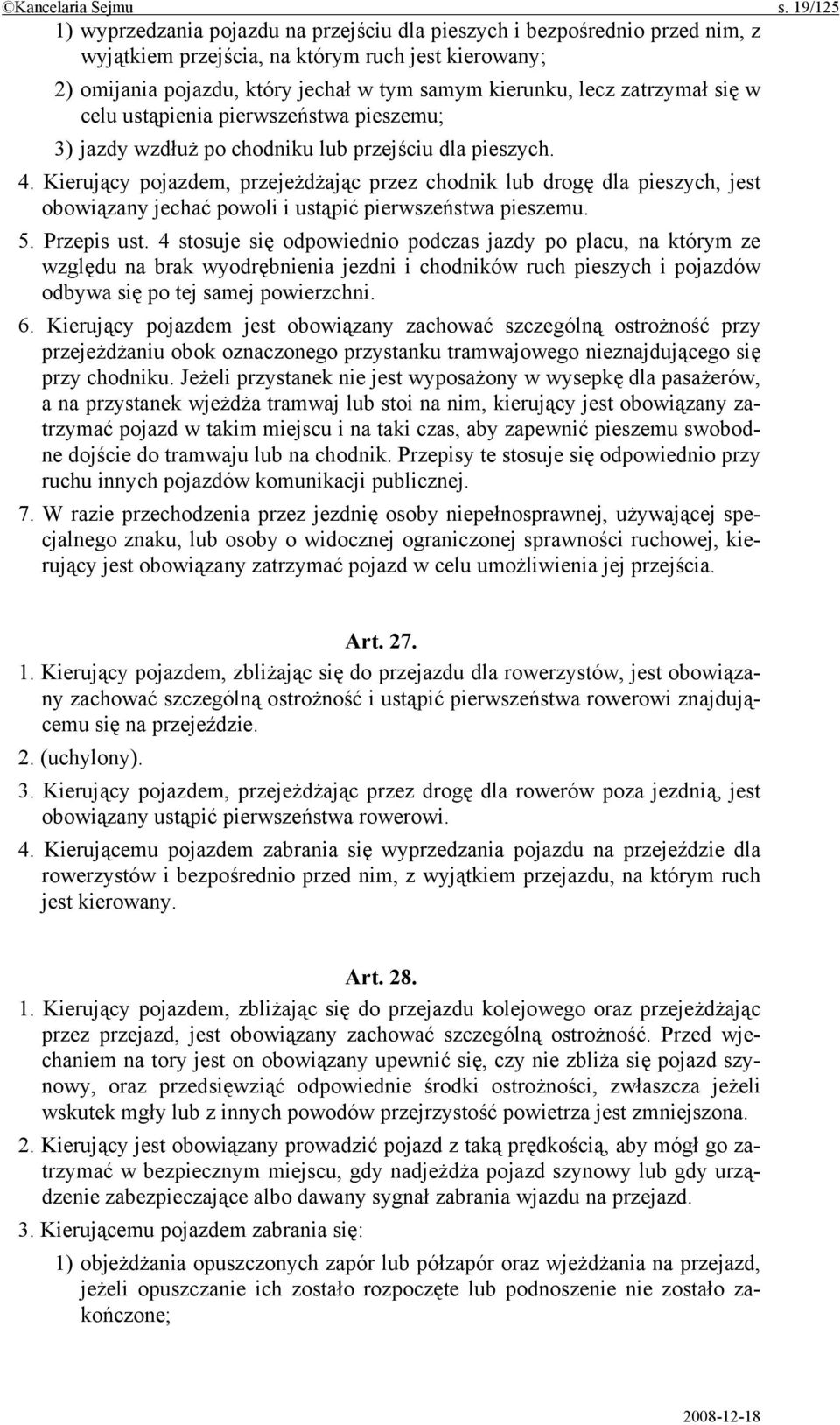 zatrzymał się w celu ustąpienia pierwszeństwa pieszemu; 3) jazdy wzdłuż po chodniku lub przejściu dla pieszych. 4.