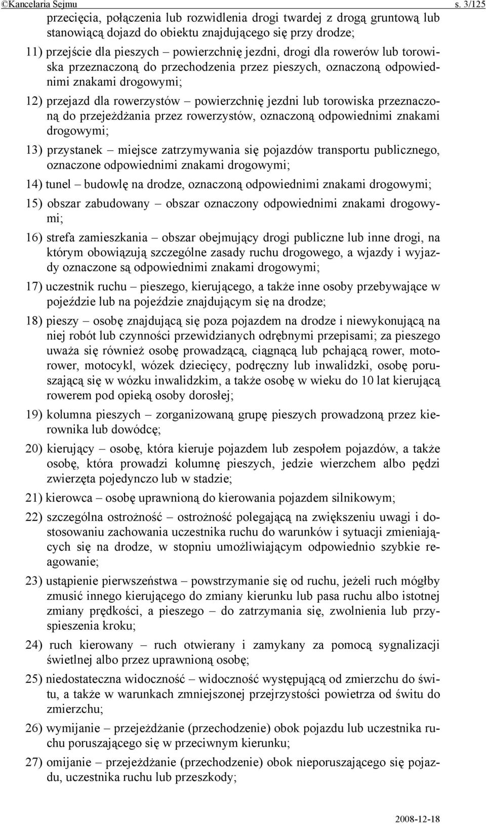 rowerów lub torowiska przeznaczoną do przechodzenia przez pieszych, oznaczoną odpowiednimi znakami drogowymi; 12) przejazd dla rowerzystów powierzchnię jezdni lub torowiska przeznaczoną do