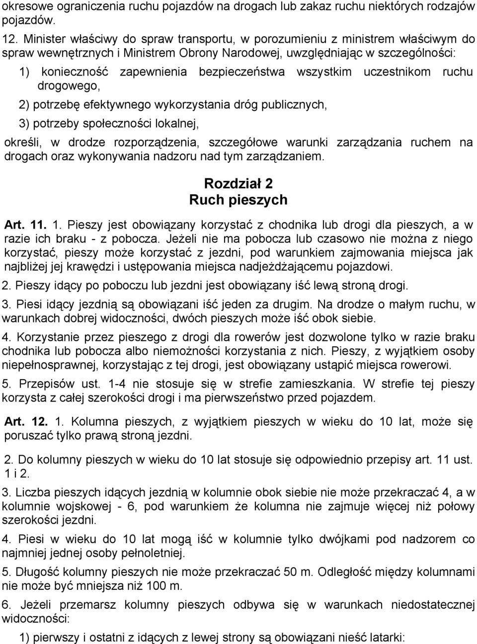 bezpieczeństwa wszystkim uczestnikom ruchu drogowego, 2) potrzebę efektywnego wykorzystania dróg publicznych, 3) potrzeby społeczności lokalnej, określi, w drodze rozporządzenia, szczegółowe warunki