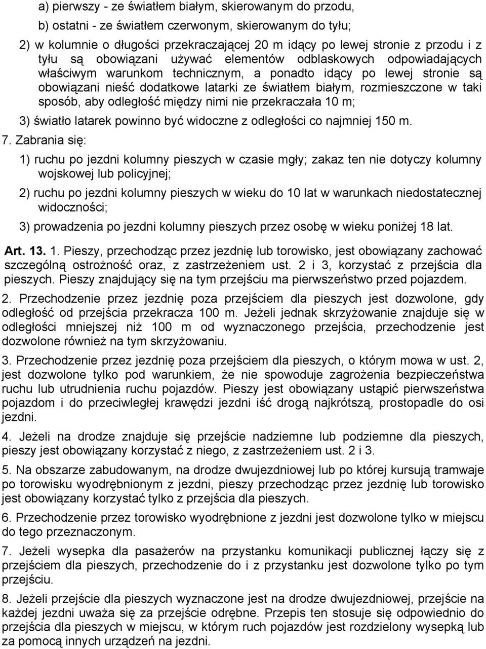 rozmieszczone w taki sposób, aby odległość między nimi nie przekraczała 10 m; 3) światło latarek powinno być widoczne z odległości co najmniej 150 m. 7.