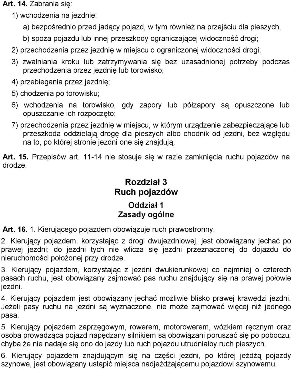 przechodzenia przez jezdnię w miejscu o ograniczonej widoczności drogi; 3) zwalniania kroku lub zatrzymywania się bez uzasadnionej potrzeby podczas przechodzenia przez jezdnię lub torowisko; 4)