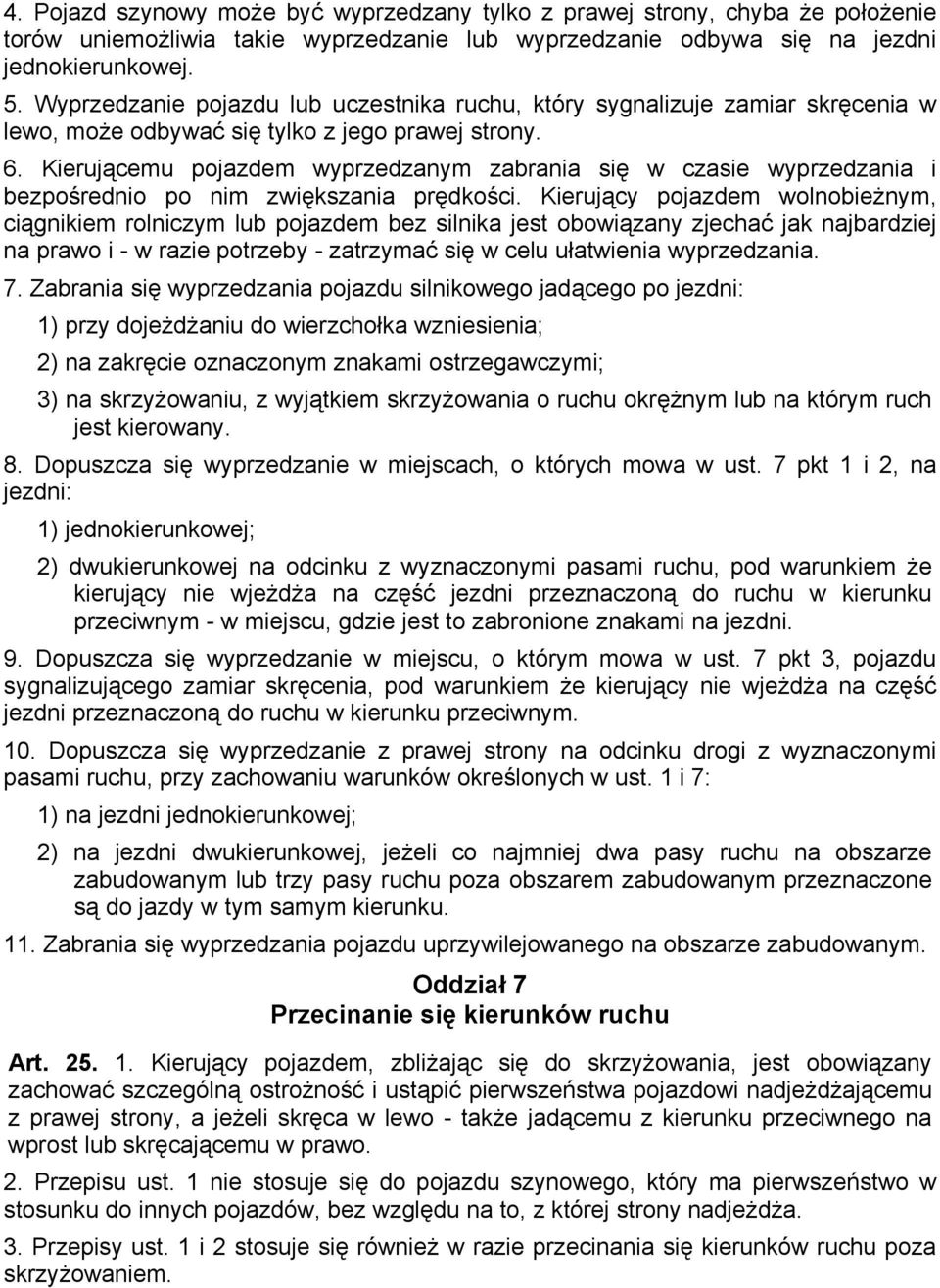 Kierującemu pojazdem wyprzedzanym zabrania się w czasie wyprzedzania i bezpośrednio po nim zwiększania prędkości.