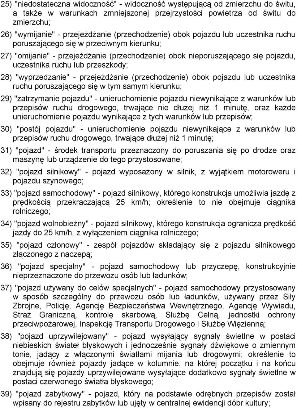 przeszkody; 28) "wyprzedzanie" - przejeżdżanie (przechodzenie) obok pojazdu lub uczestnika ruchu poruszającego się w tym samym kierunku; 29) "zatrzymanie pojazdu" - unieruchomienie pojazdu