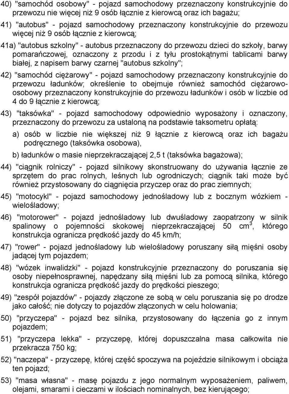 prostokątnymi tablicami barwy białej, z napisem barwy czarnej "autobus szkolny"; 42) "samochód ciężarowy" - pojazd samochodowy przeznaczony konstrukcyjnie do przewozu ładunków; określenie to obejmuje