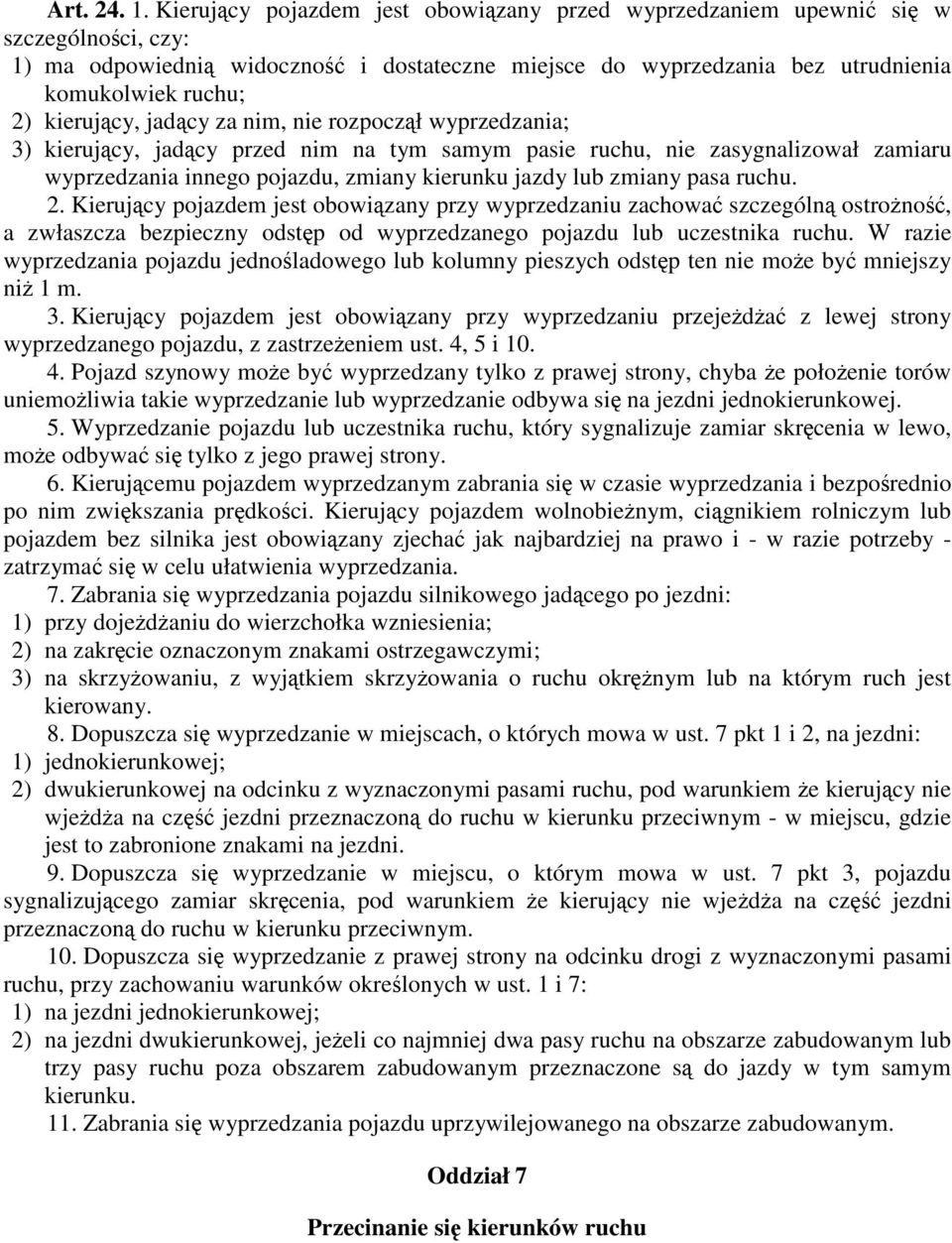 kierujący, jadący za nim, nie rozpoczął wyprzedzania; 3) kierujący, jadący przed nim na tym samym pasie ruchu, nie zasygnalizował zamiaru wyprzedzania innego pojazdu, zmiany kierunku jazdy lub zmiany