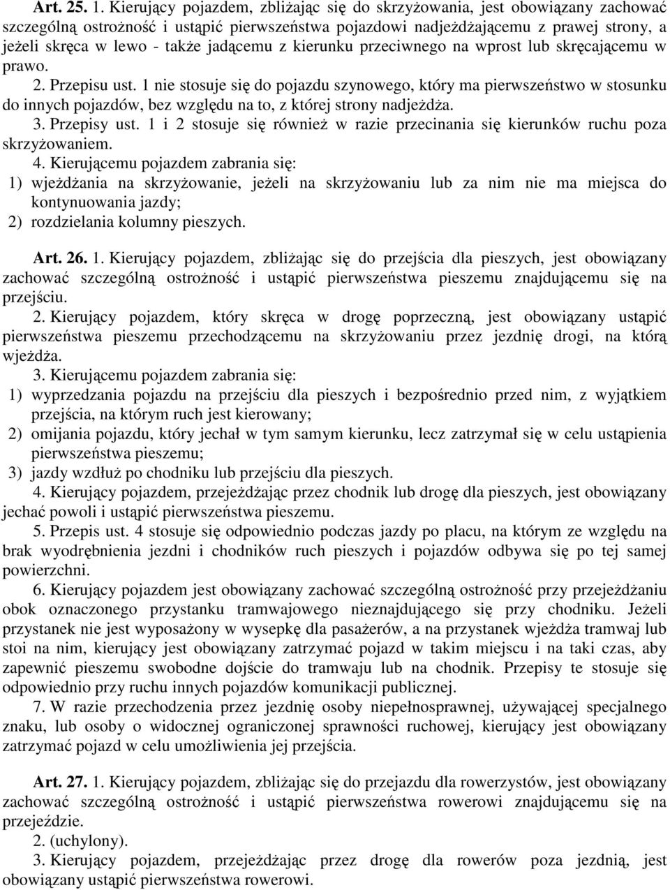 jadącemu z kierunku przeciwnego na wprost lub skręcającemu w prawo. 2. Przepisu ust.