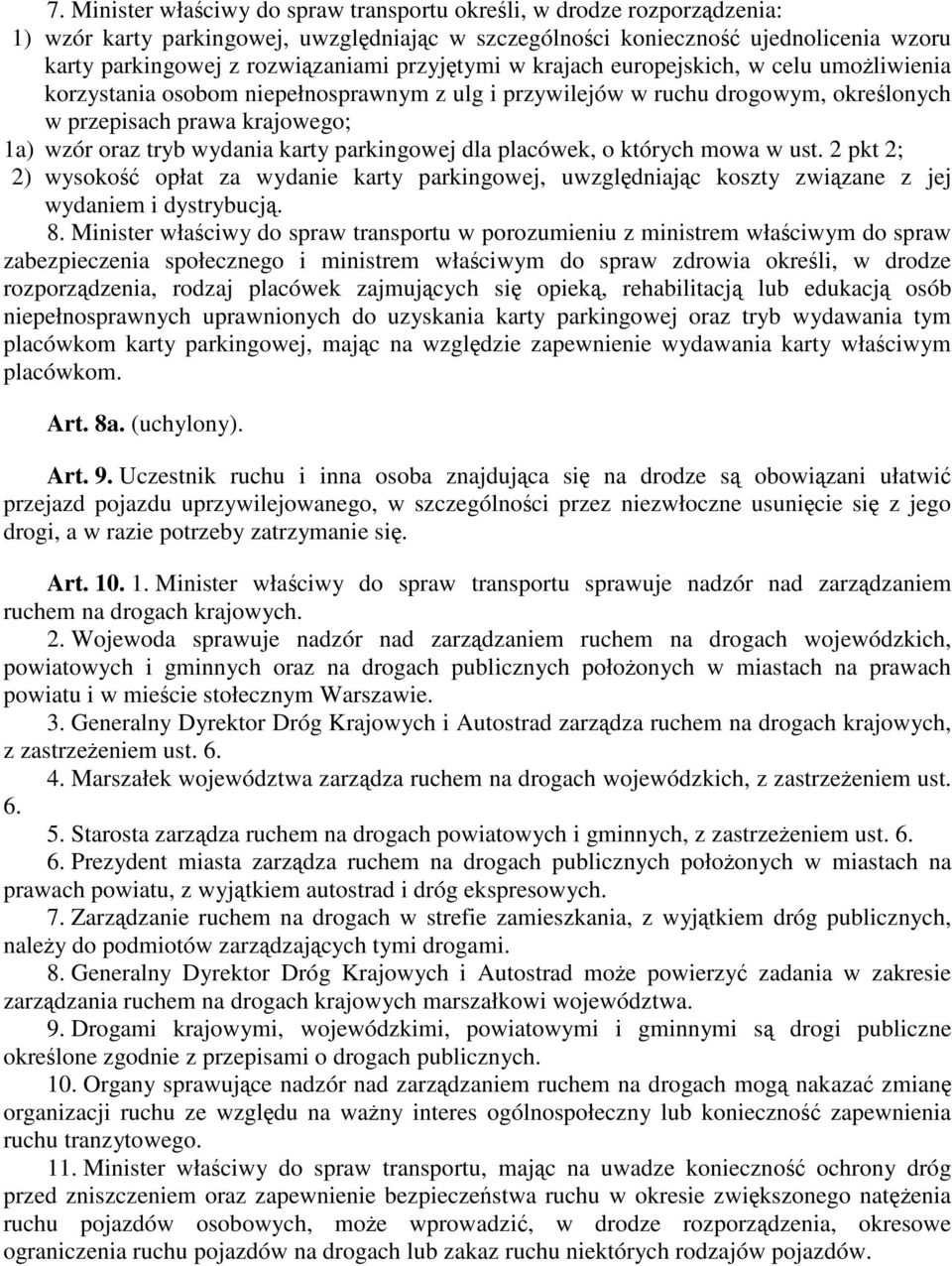 karty parkingowej dla placówek, o których mowa w ust. 2 pkt 2; 2) wysokość opłat za wydanie karty parkingowej, uwzględniając koszty związane z jej wydaniem i dystrybucją. 8.