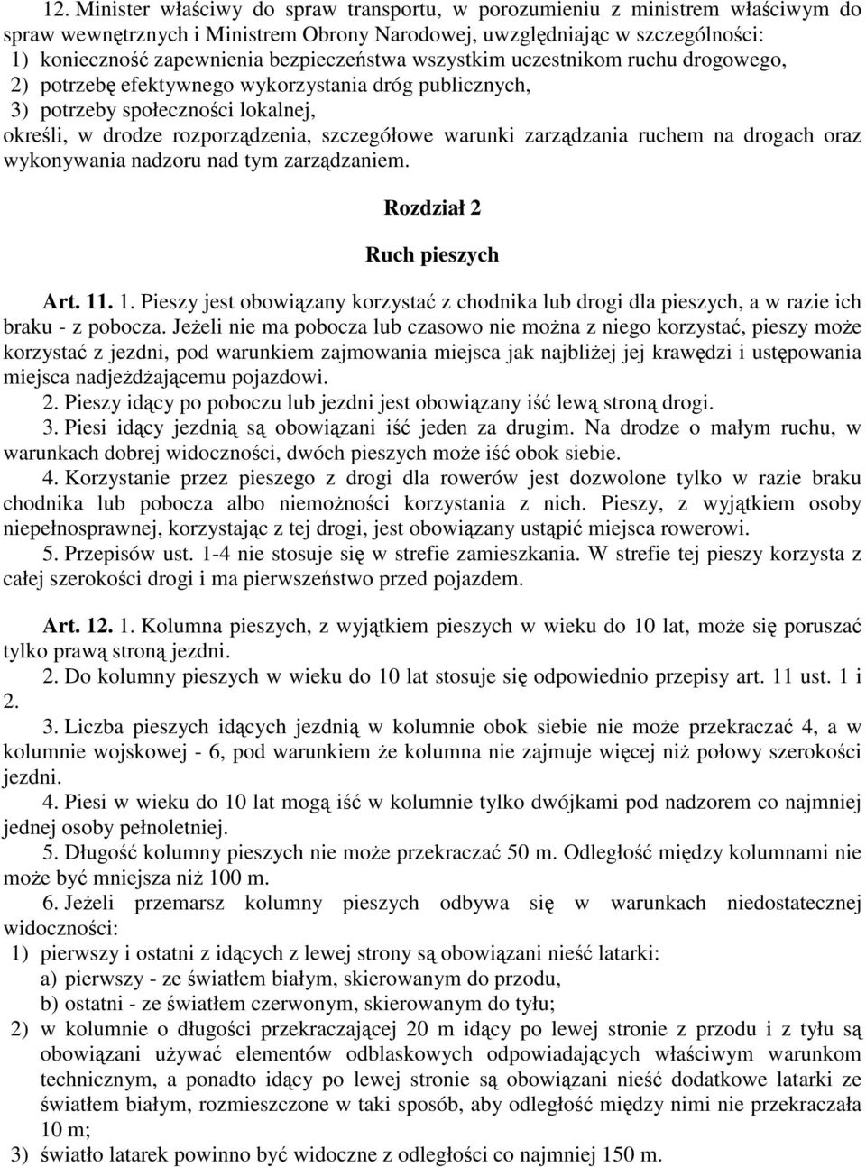 zarządzania ruchem na drogach oraz wykonywania nadzoru nad tym zarządzaniem. Rozdział 2 Ruch pieszych Art. 11