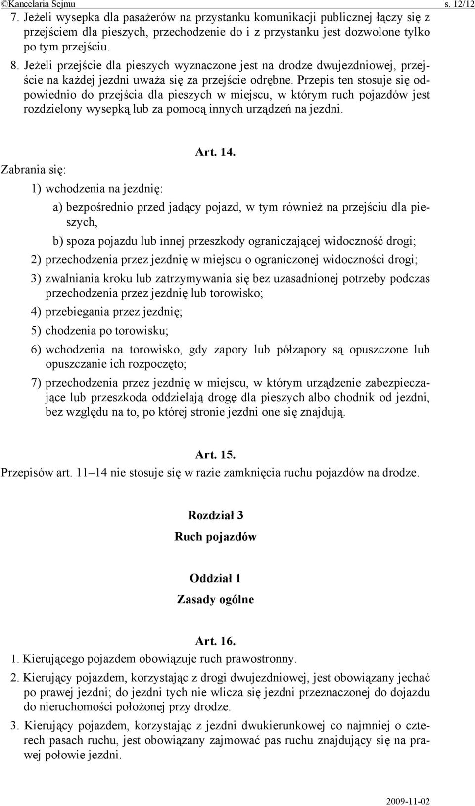 Jeżeli przejście dla pieszych wyznaczone jest na drodze dwujezdniowej, przejście na każdej jezdni uważa się za przejście odrębne.