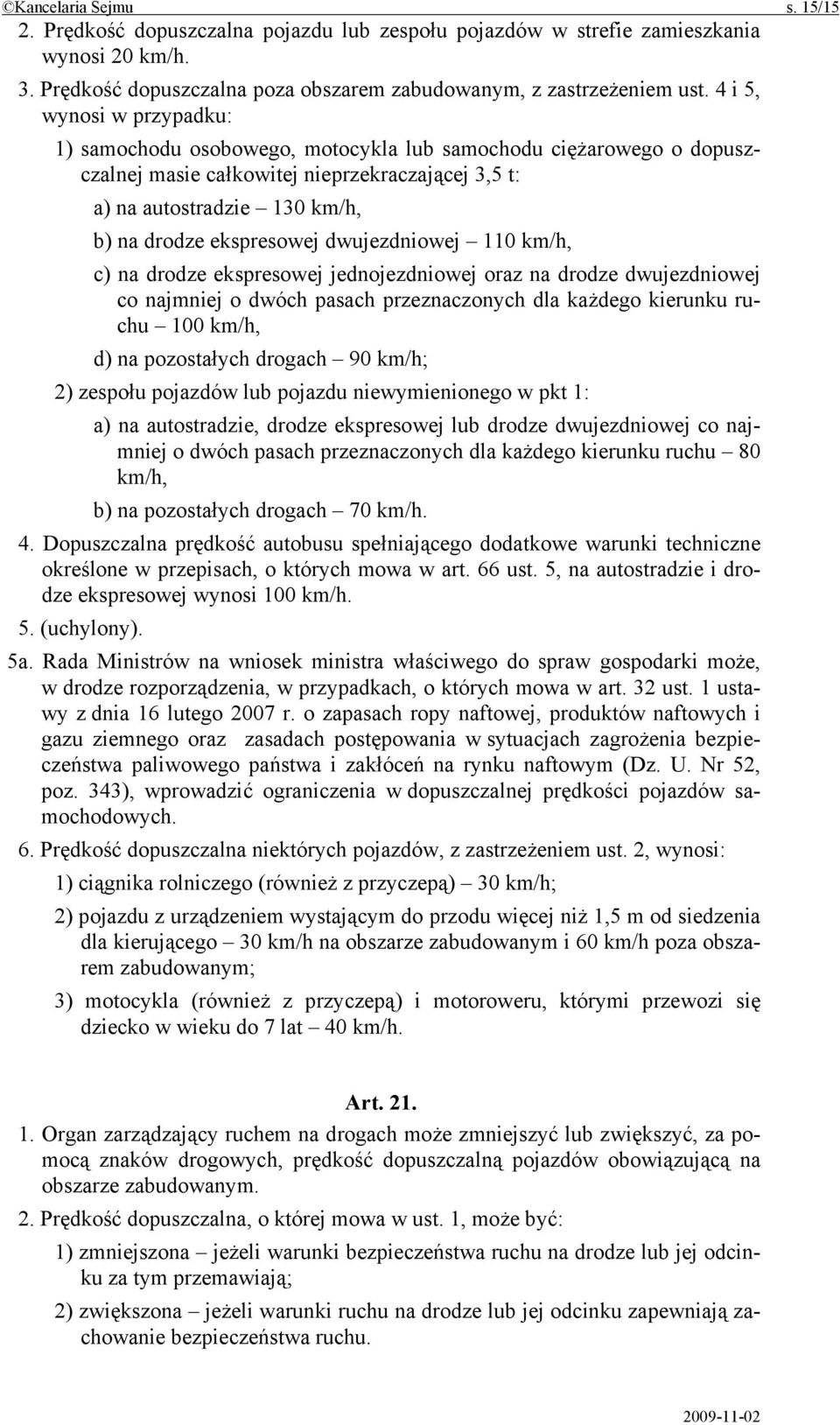 dwujezdniowej 110 km/h, c) na drodze ekspresowej jednojezdniowej oraz na drodze dwujezdniowej co najmniej o dwóch pasach przeznaczonych dla każdego kierunku ruchu 100 km/h, d) na pozostałych drogach