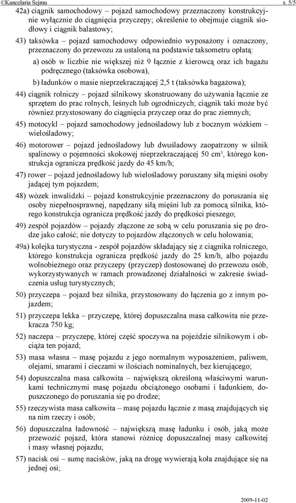 samochodowy odpowiednio wyposażony i oznaczony, przeznaczony do przewozu za ustaloną na podstawie taksometru opłatą: a) osób w liczbie nie większej niż 9 łącznie z kierowcą oraz ich bagażu