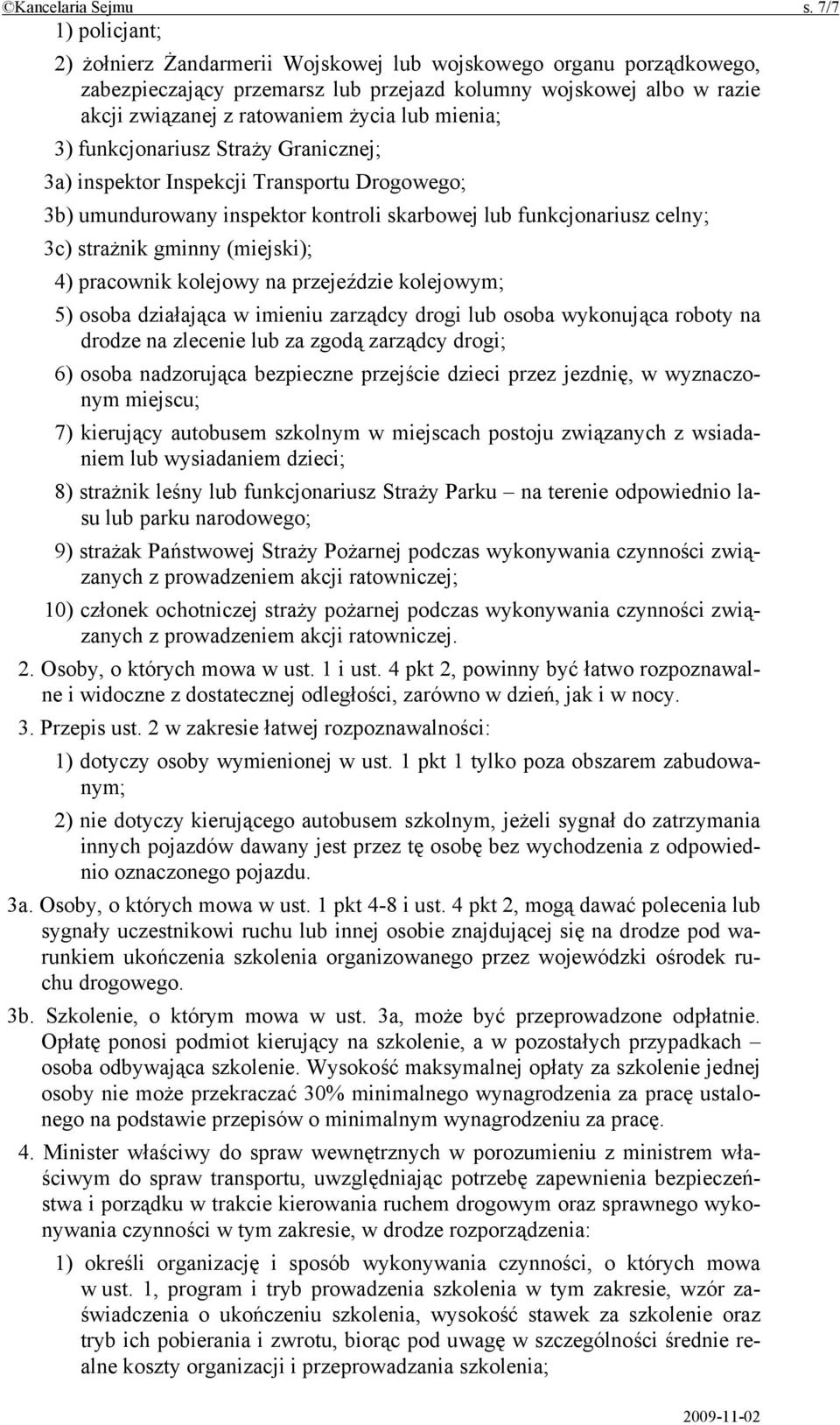 mienia; 3) funkcjonariusz Straży Granicznej; 3a) inspektor Inspekcji Transportu Drogowego; 3b) umundurowany inspektor kontroli skarbowej lub funkcjonariusz celny; 3c) strażnik gminny (miejski); 4)