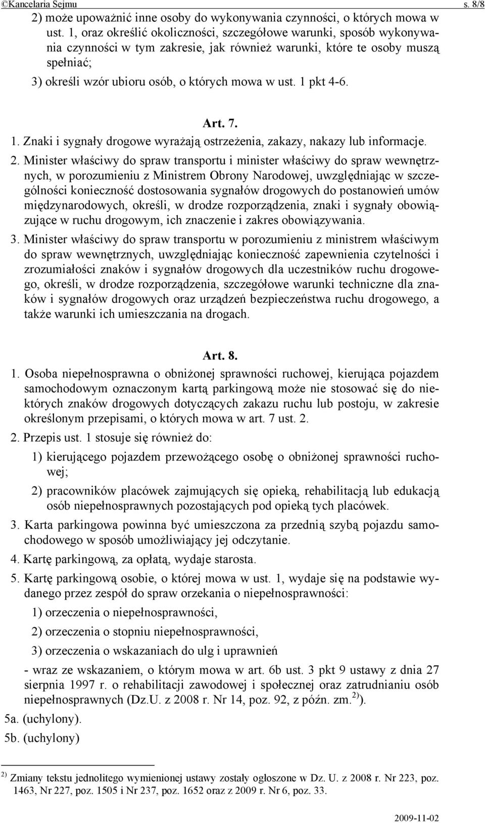 1 pkt 4-6. Art. 7. 1. Znaki i sygnały drogowe wyrażają ostrzeżenia, zakazy, nakazy lub informacje. 2.