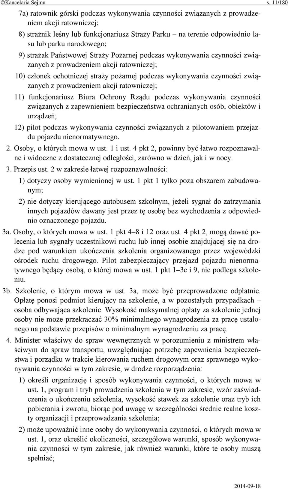 narodowego; 9) strażak Państwowej Straży Pożarnej podczas wykonywania czynności związanych z prowadzeniem akcji ratowniczej; 10) członek ochotniczej straży pożarnej podczas wykonywania czynności