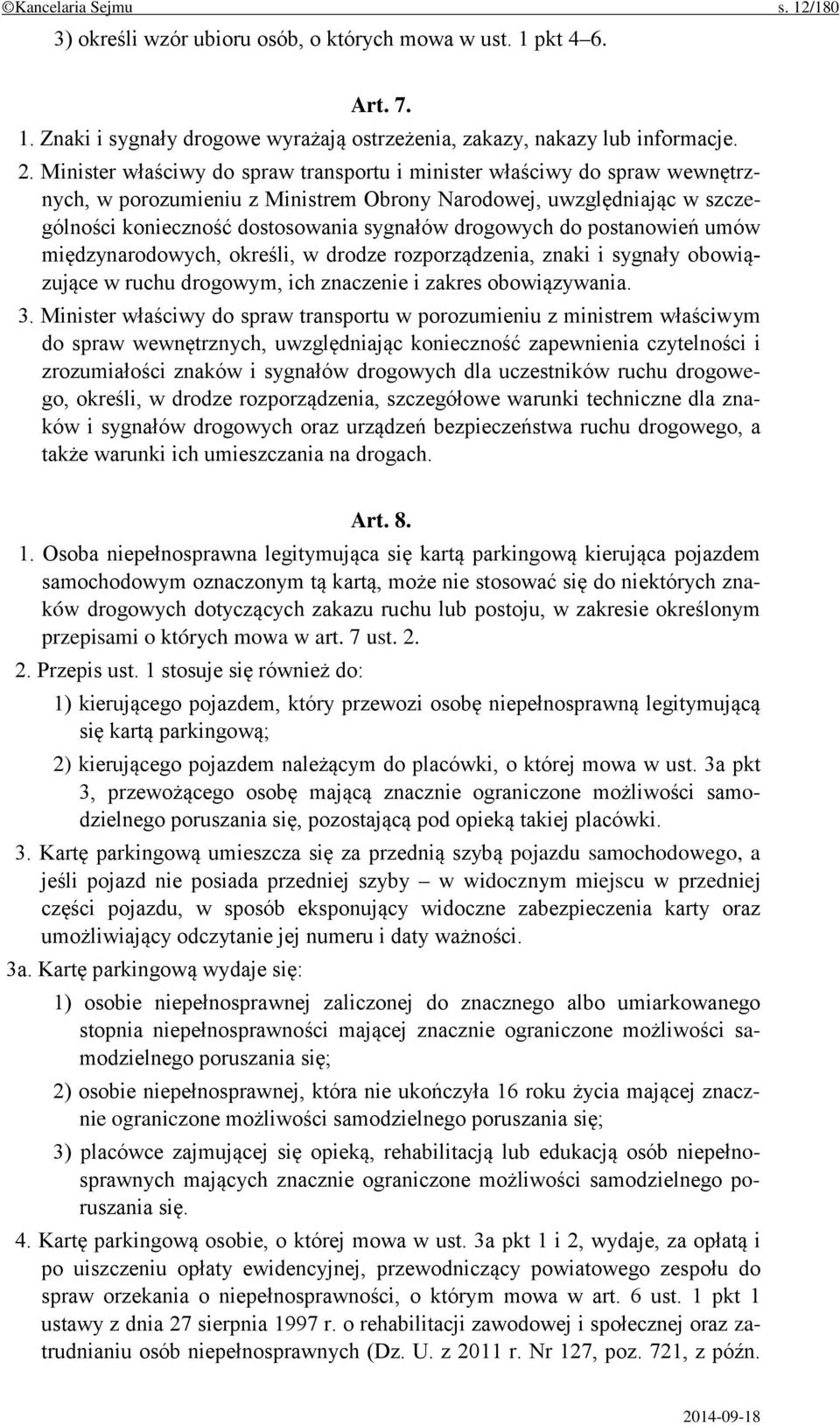 do postanowień umów międzynarodowych, określi, w drodze rozporządzenia, znaki i sygnały obowiązujące w ruchu drogowym, ich znaczenie i zakres obowiązywania. 3.