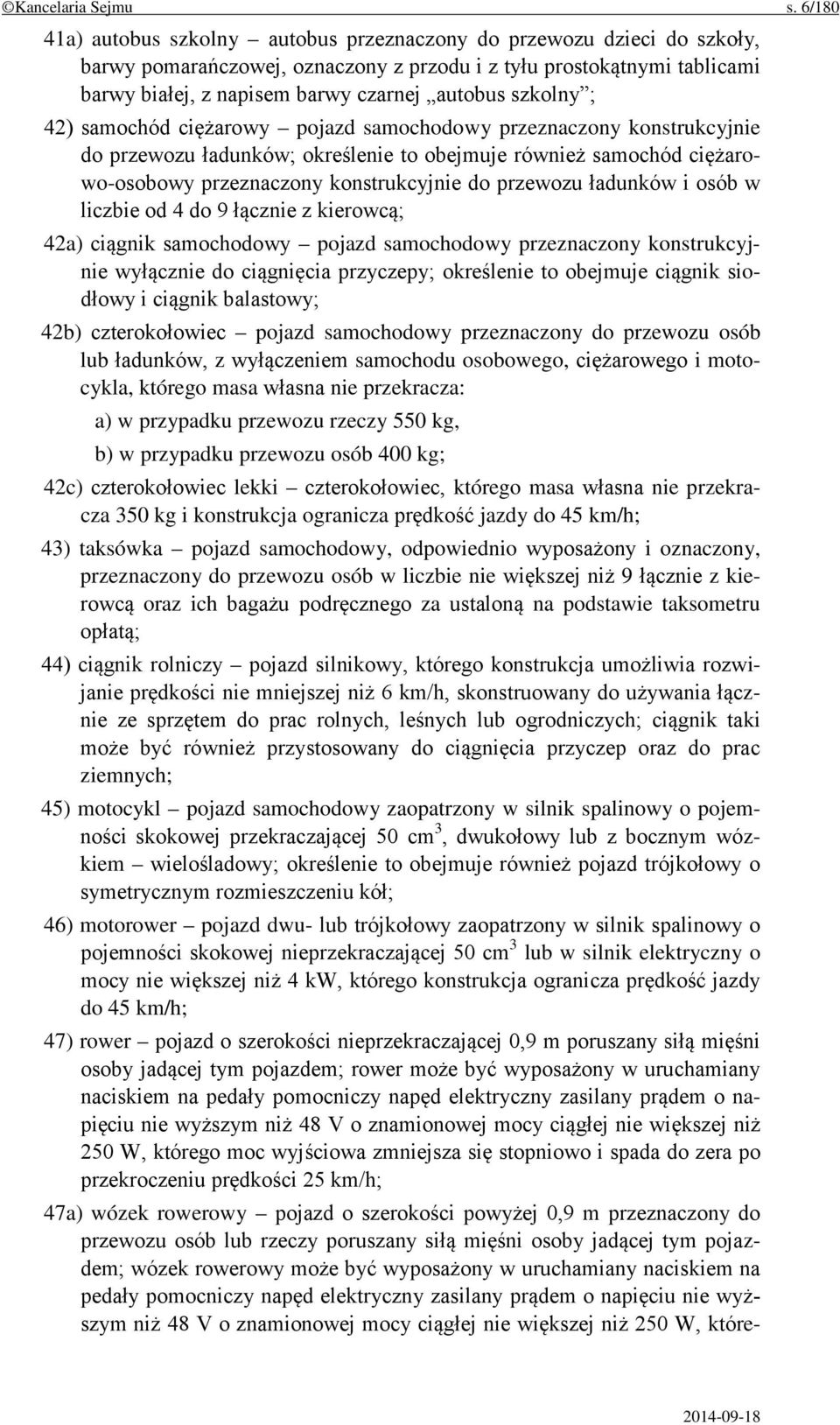 szkolny ; 42) samochód ciężarowy pojazd samochodowy przeznaczony konstrukcyjnie do przewozu ładunków; określenie to obejmuje również samochód ciężarowo-osobowy przeznaczony konstrukcyjnie do przewozu