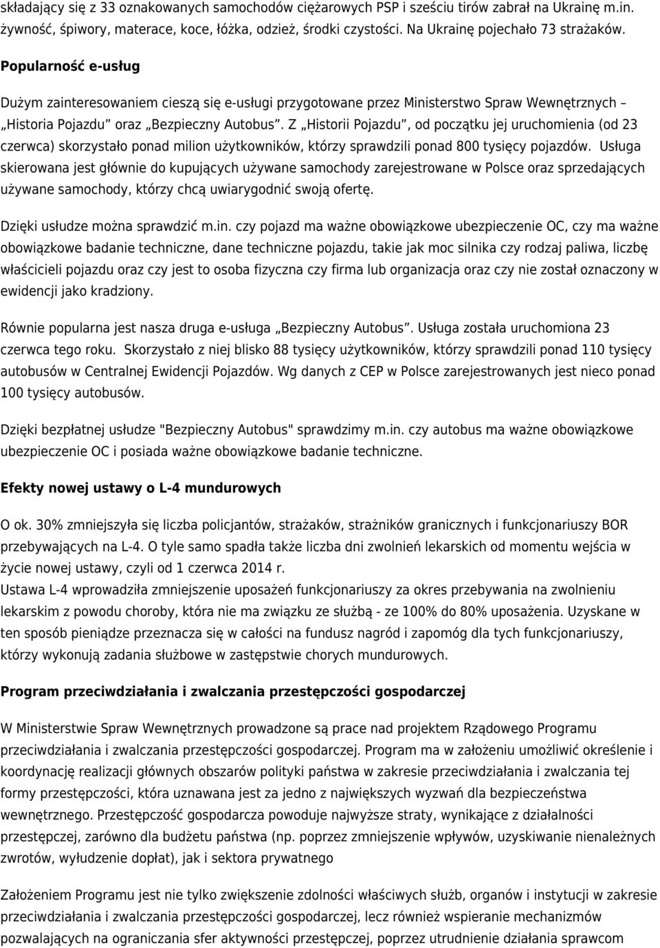 Z Historii Pojazdu, od początku jej uruchomienia (od 23 czerwca) skorzystało ponad milion użytkowników, którzy sprawdzili ponad 800 tysięcy pojazdów.