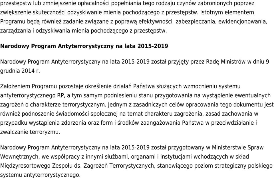 Narodowy Program Antyterrorystyczny na lata 2015-2019 Narodowy Program Antyterrorystyczny na lata 2015-2019 został przyjęty przez Radę Ministrów w dniu 9 grudnia 2014 r.