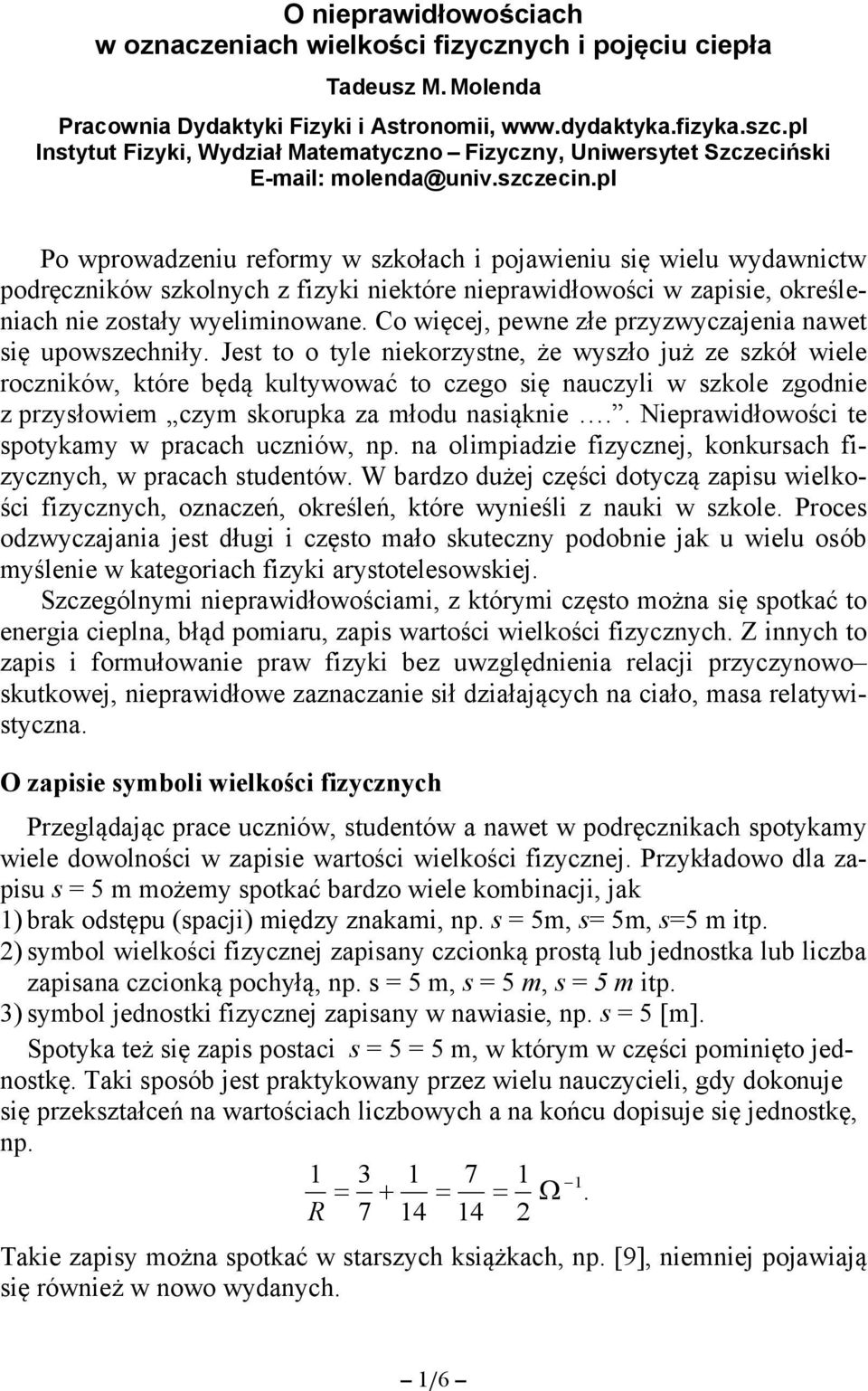pl Po wprowadzeniu reformy w szkołach i pojawieniu się wielu wydawnictw podręczników szkolnych z fizyki niektóre nieprawidłowości w zapisie, określeniach nie zostały wyeliminowane.