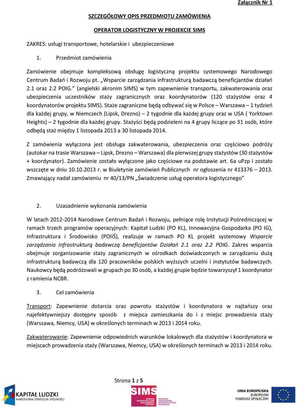 Wsparcie zarządzania infrastrukturą badawczą beneficjantów działań 2.1 oraz 2.2 POIG.