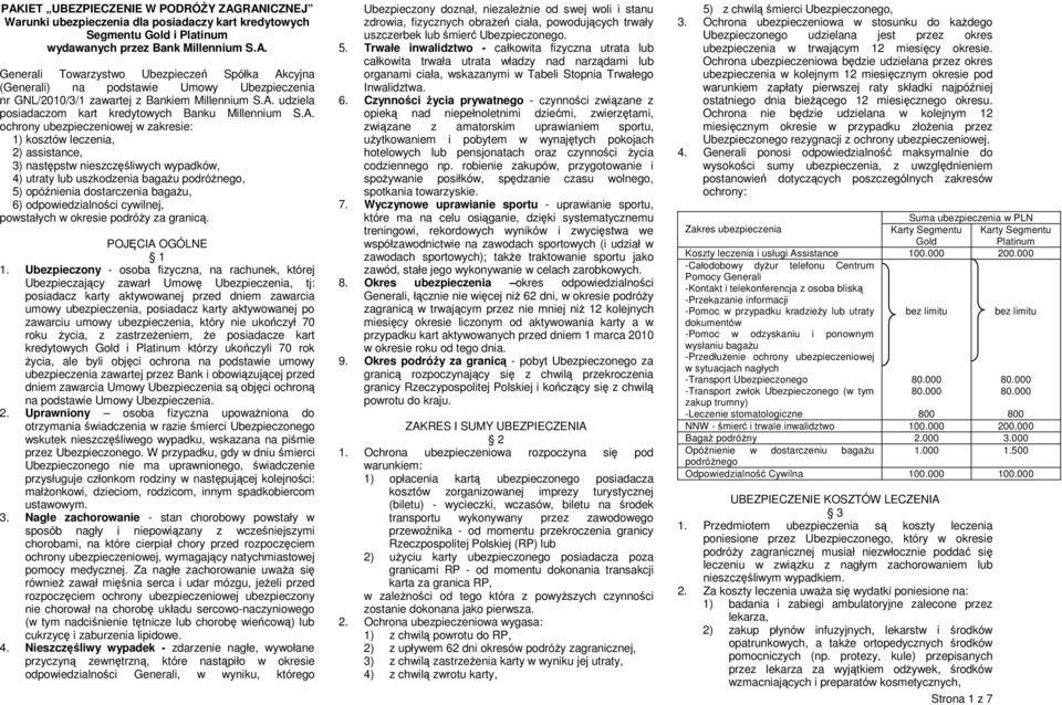 bagaŝu podróŝnego, 5) opóźnienia dostarczenia bagaŝu, 6) odpowiedzialności cywilnej, powstałych w okresie podróŝy za granicą. POJĘCIA OGÓLNE 1 1.