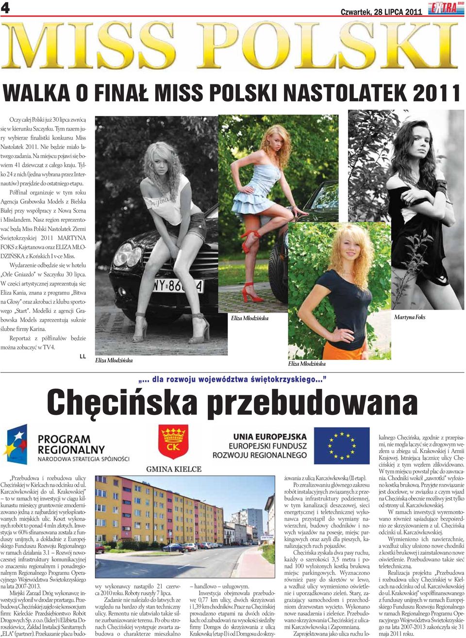 Półfinał organizuje w tym roku Agencja Grabowska Models z Bielska Białej przy współpracy z Nową Sceną i Misslandem.