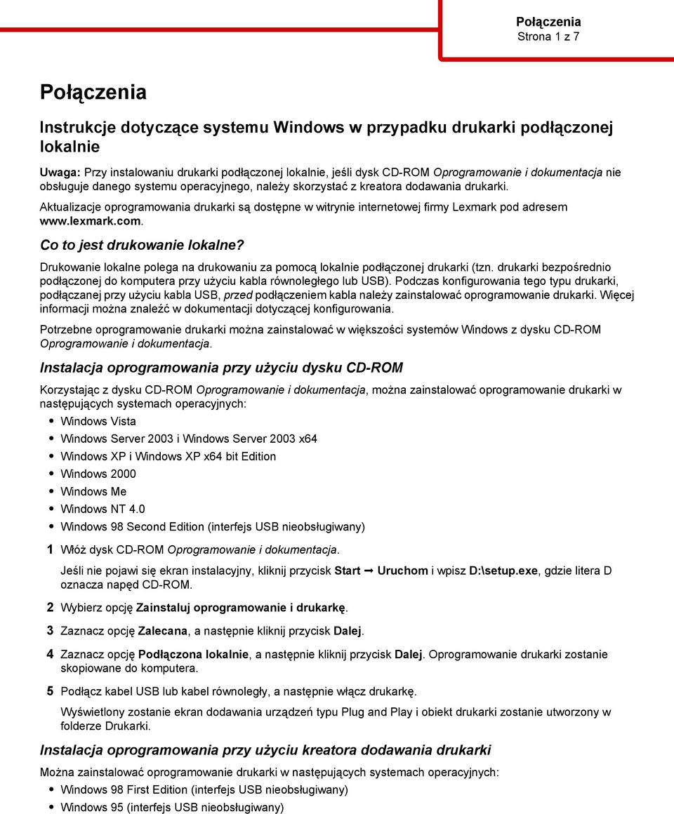 Drukowni lokln polg n rukowniu z pomoą loklni połązonj rukrki (tzn. rukrki zpośrnio połązonj o komputr przy użyiu kl równolgłgo lu USB).