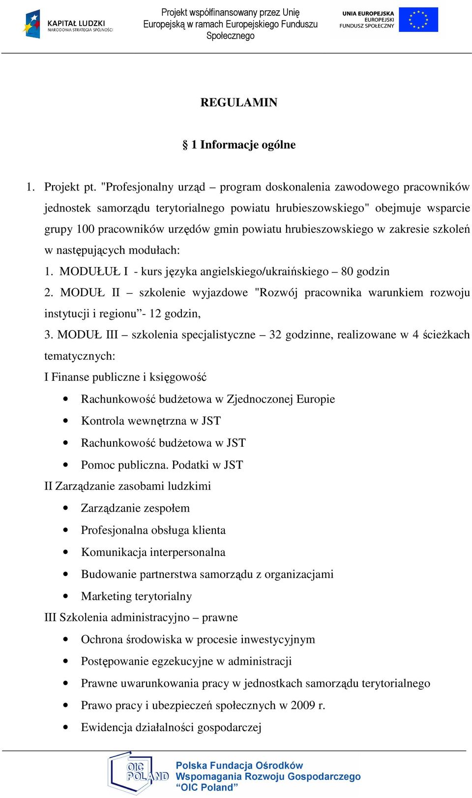 hrubieszowskiego w zakresie szkoleń w następujących modułach: 1. MODUŁUŁ I - kurs języka angielskiego/ukraińskiego 80 godzin 2.