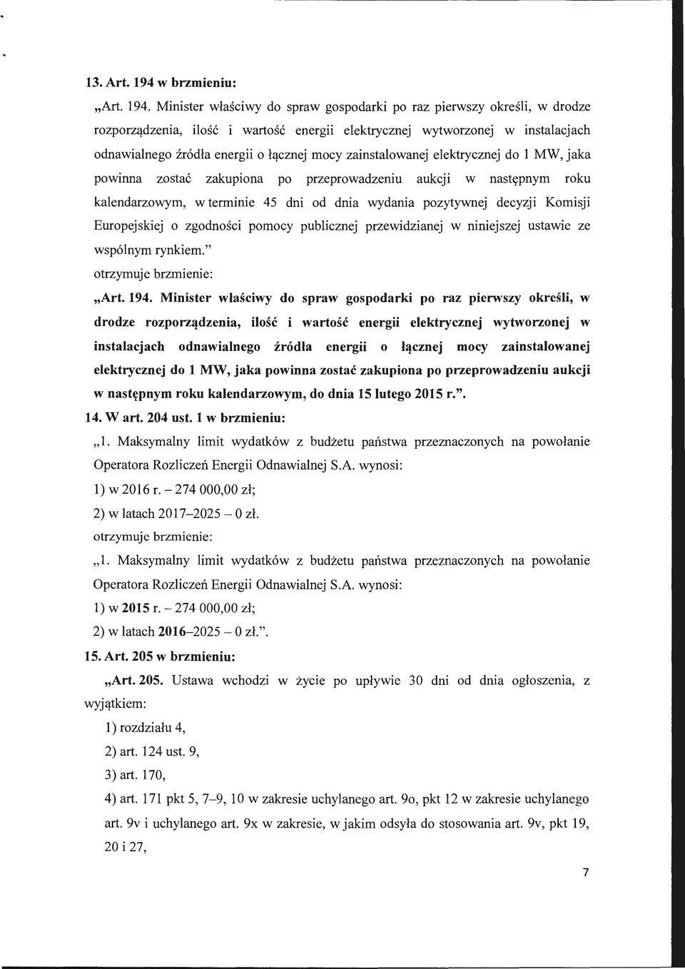 Minister właściwy do spraw gospodarki po raz pierwszy określi, w drodze rozporządzenia, ilość i wartość energii elektrycznej wytworzonej w instalacjach odnawialnego źródła energii o łącznej mocy