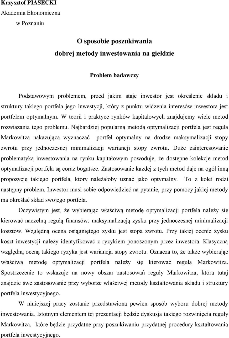 Nbdzie populną metodą optymlizci potfel est eguł owitz nzuąc wyznczć potfel optymlny n dodze msymlizci stopy zwotu pzy ednoczesne minimlizci winci stopy zwotu.
