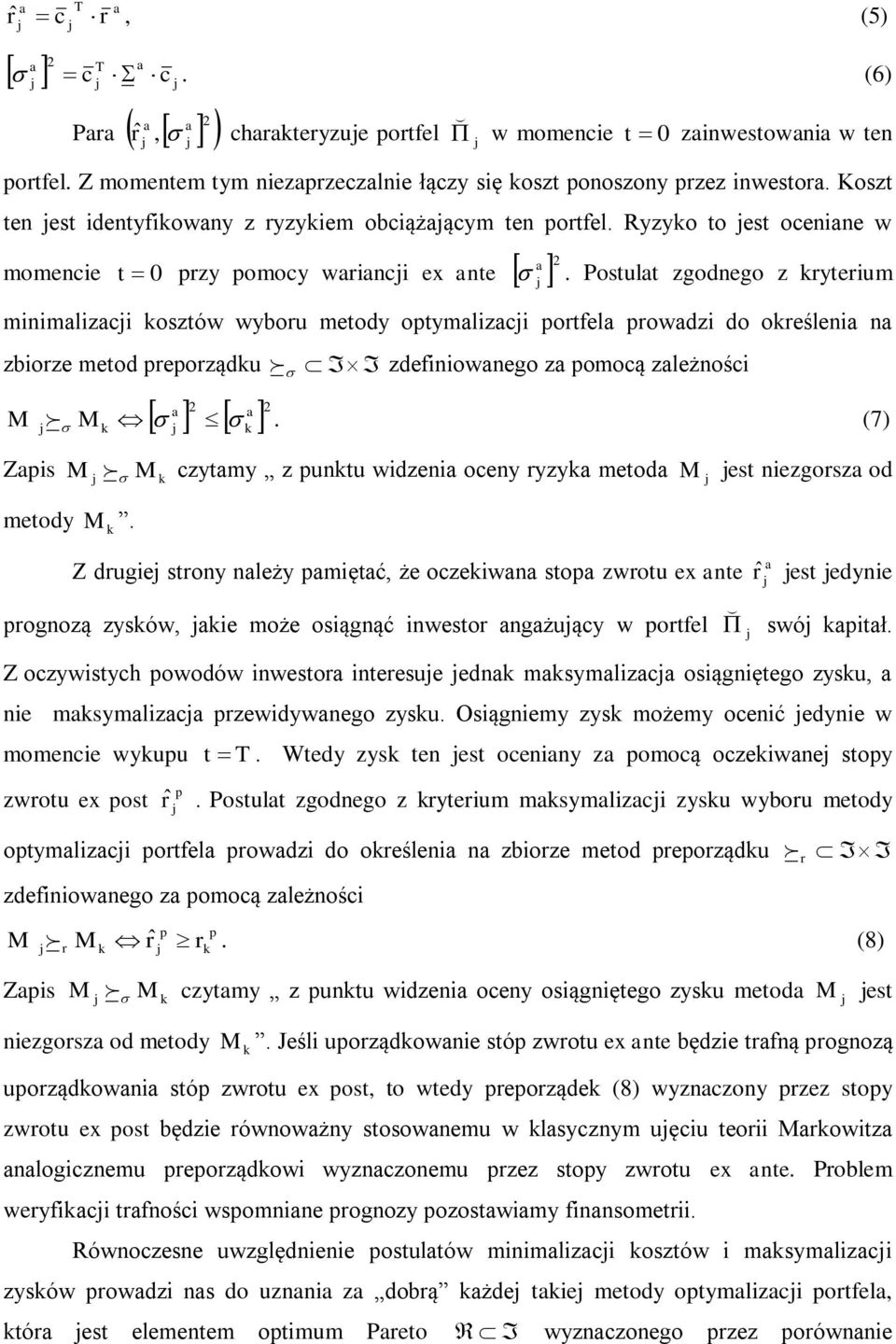 Postult zgodnego z yteium minimlizci osztów wybou metody optymlizci potfel powdzi do oeśleni n zbioze metod pepoządu zdefiniownego z pomocą zleżności.