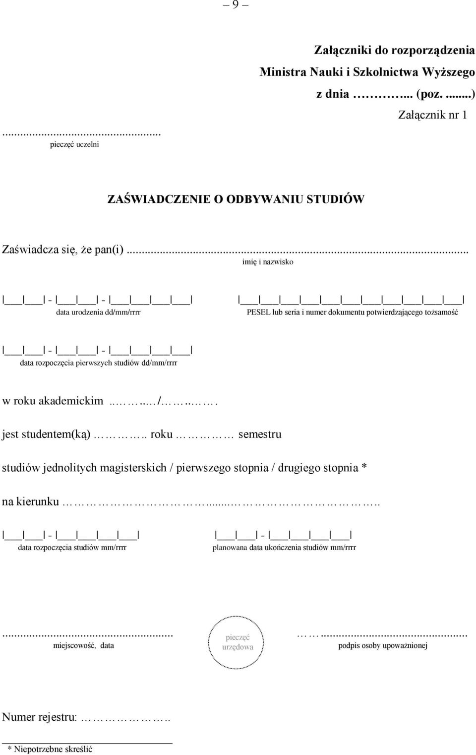 .. imię i nazwisko - - data urodzenia dd/mm/rrrr PESEL lub seria i numer dokumentu potwierdzającego tożsamość - - data rozpoczęcia pierwszych studiów dd/mm/rrrr w roku