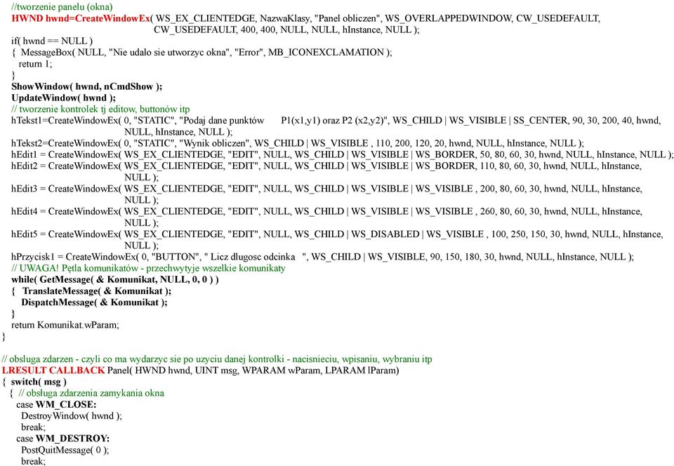 buttonów itp htekst1=createwindowex( 0, "STATIC", "Podaj dane punktów P1(x1,y1) oraz P2 (x2,y2)", WS_CHILD WS_VISIBLE SS_CENTER, 90, 30, 200, 40, hwnd, NULL, hinstance, NULL );
