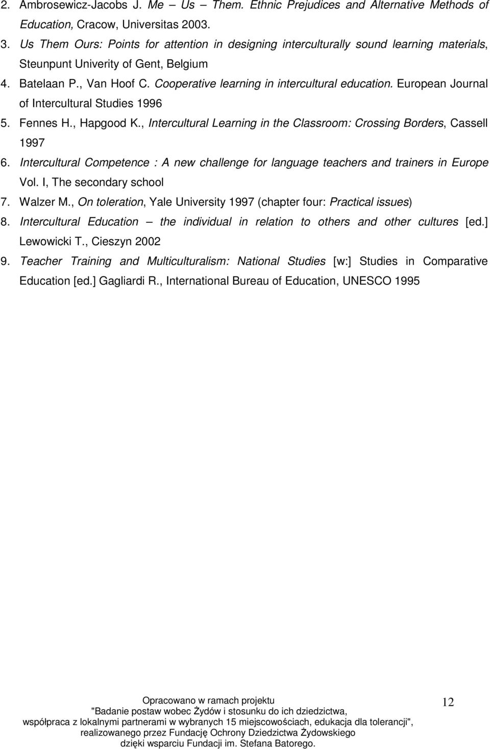 Cooperative learning in intercultural education. European Journal of Intercultural Studies 1996 5. Fennes H., Hapgood K., Intercultural Learning in the Classroom: Crossing Borders, Cassell 1997 6.