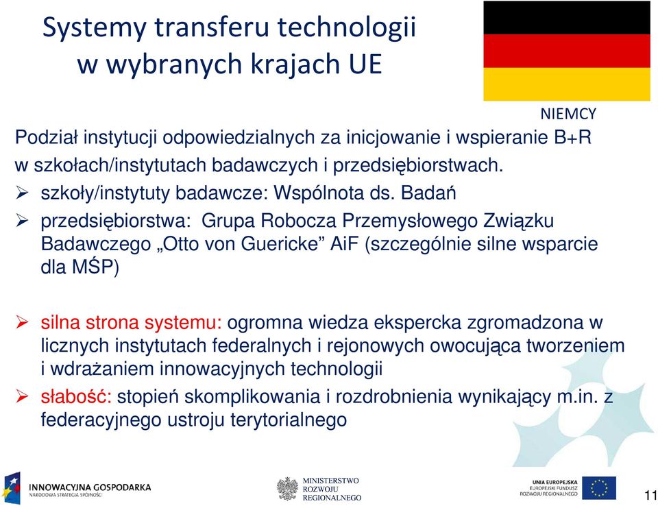 Badań NIEMCY przedsiębiorstwa: Grupa Robocza Przemysłowego Związku Badawczego Otto von Guericke AiF (szczególnie silne wsparcie dla MŚP) silna strona