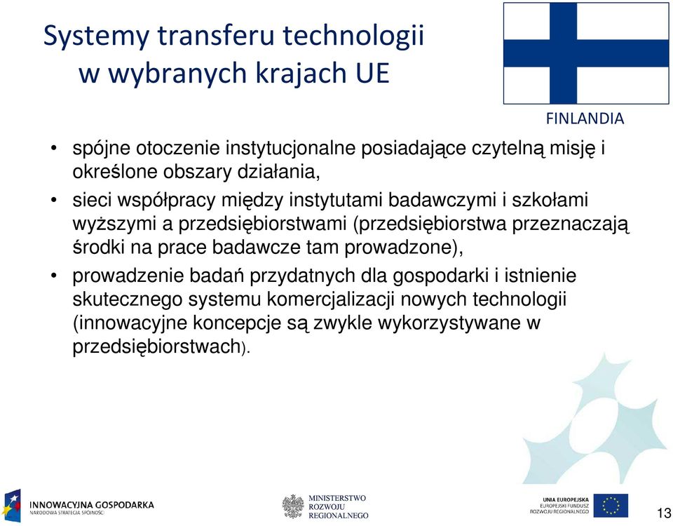 przeznaczają środki na prace badawcze tam prowadzone), prowadzenie badań przydatnych dla gospodarki i istnienie skutecznego