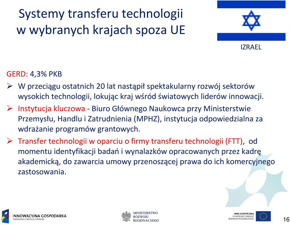 Instytucja kluczowa -Biuro Głównego Naukowca przy Ministerstwie Przemysłu, Handlu i Zatrudnienia (MPHZ), instytucja odpowiedzialna za wdrażanie