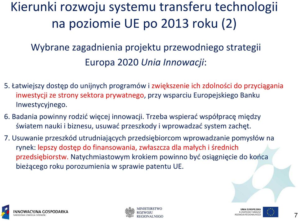 Badania powinny rodzićwięcej innowacji. Trzeba wspieraćwspółpracęmiędzy światem nauki i biznesu, usuwać przeszkody i wprowadzać system zachęt. 7.